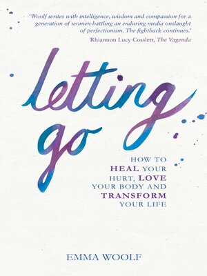 cover image of Letting Go: How to Heal Your Hurt, Love Your Body and Transform Your Life